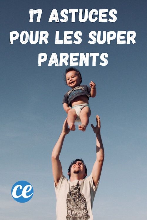 Super Astuces Que Tous Les Super Parents Devraient Conna Tre