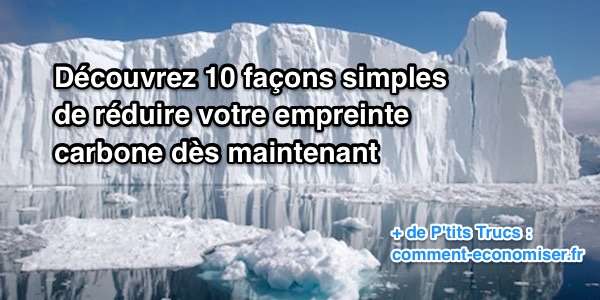 Comment faire pour réduire votre empreinte carbone ? 