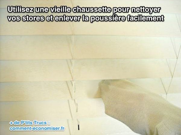 Utilisez une vieille chaussette pour nettoyer  vos stores