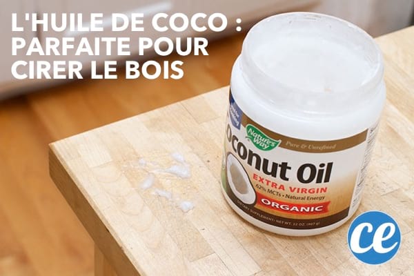 L'huile de coco remplace parfaitement la cire à bois.