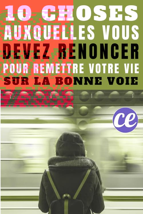 10 choses auxquelles vous devez renoncer pour remettre votre vie sur la bonne voie