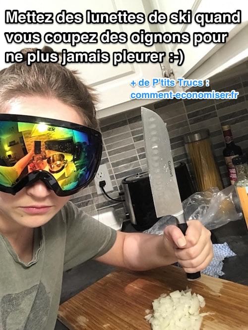 Mettez des lunettes de ski pour couper les oignons pour ne plus pleurer