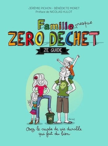 Pour vivre sans plastique, lisez le guide Famille Zéro Déchet. 