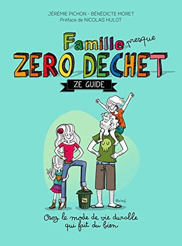 "Famille zéro déchet, Ze guide" contient des des centaines de conseils pratiques et d'alternatives simples pour le quotidien.