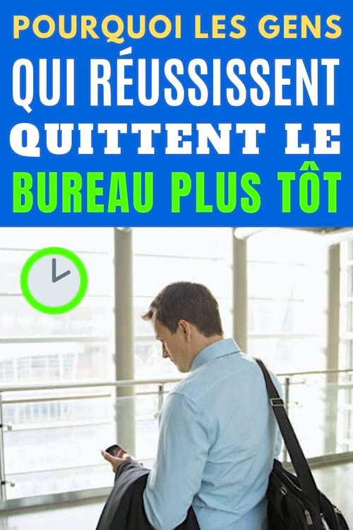 Pourquoi les gens qui réussissent travaillent moins longtemps au bureau