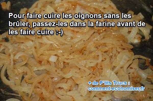 pour faire dorer les oignons sans les bruler, passez les dans la farine avant de le frire
