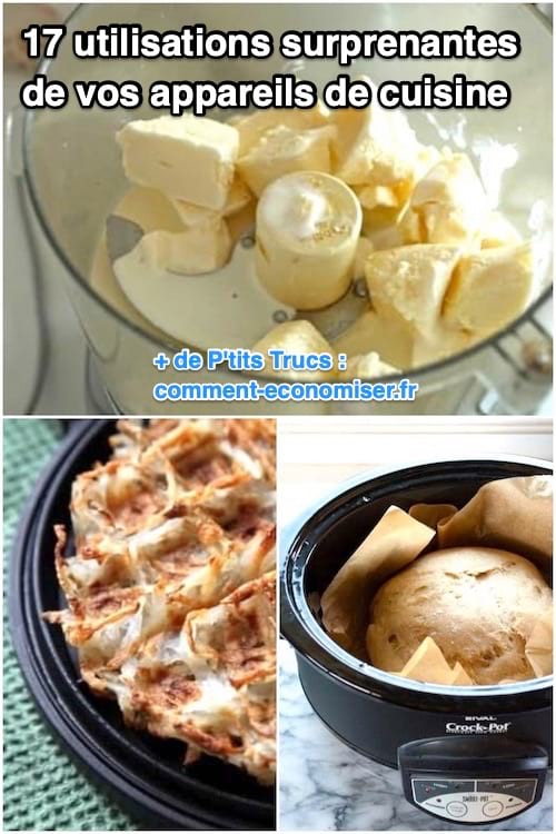 17 Utilisations Surprenantes De Vos Appareils De Cuisine.