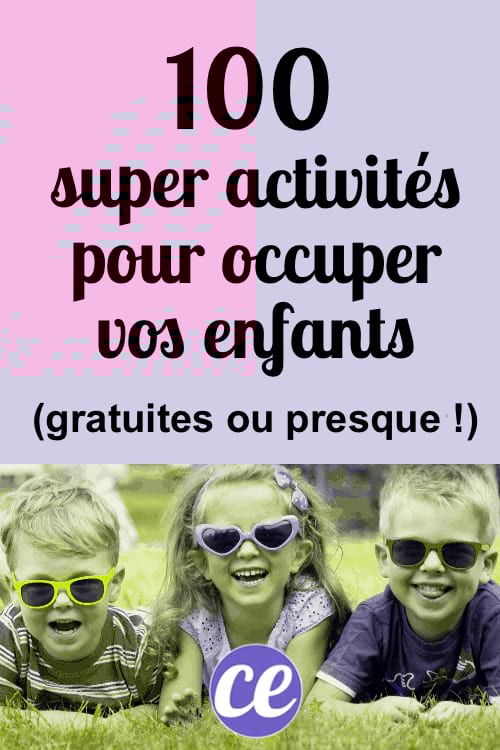 100 Activités Pour Occuper Vos Enfants SANS Dépenser Un Rond (Ou Presque) !