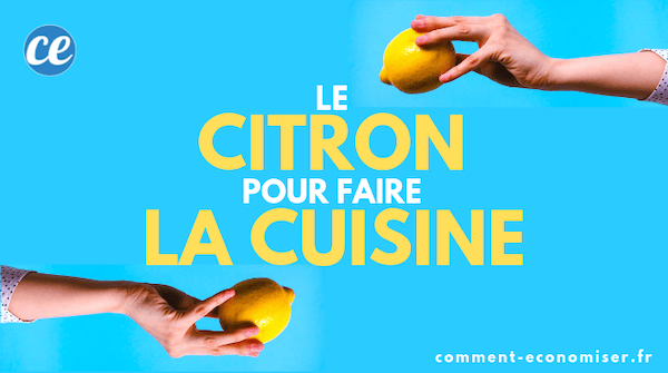 Voici les meilleures utilisations du citron pour vous faciliter la vie dans la cuisine !