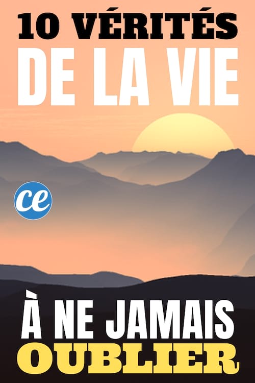 10 Vérités De La Vie Que Tout Le Monde Oublie Beaucoup Trop Vite.