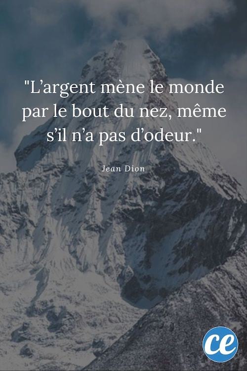 L'argent mène le monde par le bout du nez, même s'il n'a pas d'odeur.
