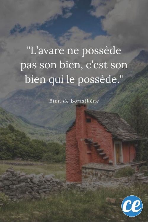 L'avare ne possède pas son bien, c'est son bien qui le possède.