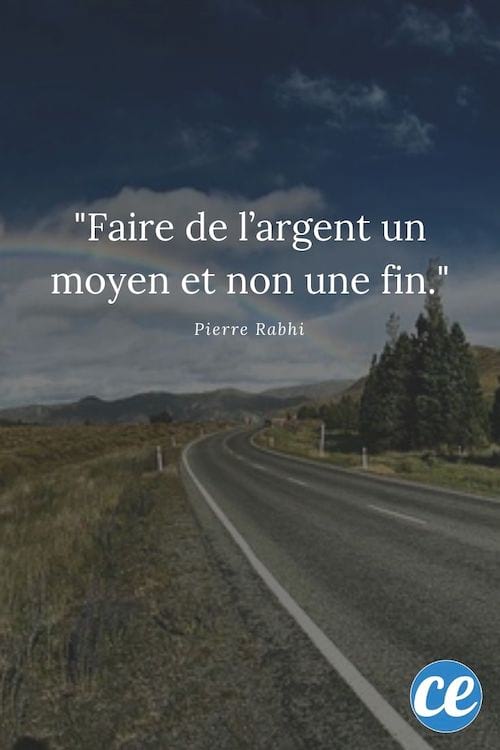 Faire de l'argent un moyen et non une fin.