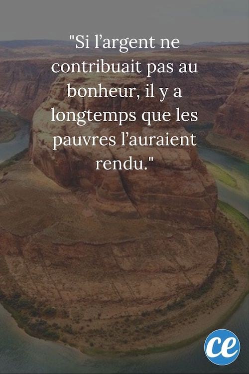 Si l’argent ne contribuait pas au bonheur, il y a longtemps que les pauvres l’auraient rendu.