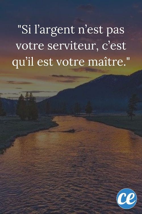 « Le meilleur moyen pour économiser de l'argent, c'est d'en avoir. »