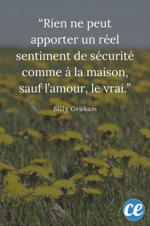 Citation : Rien ne peut apporter un réel sentiment de sécurité comme à la maison, sauf l’amour, le vrai.