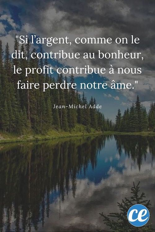 Si l'argent, comme on le dit, contribue au bonheur, le profit contribue à nous faire perdre notre âme.