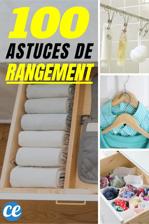 100 Super Astuces de Rangement Pour Mieux Organiser Votre Maison.