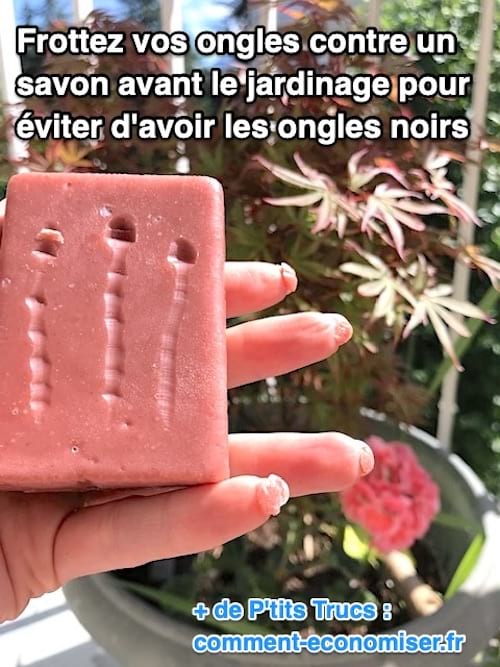 Des ongles avec du savon pour éviter d'avoir les ongles noirs après le jardinage