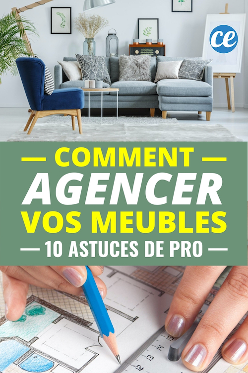 10 Astuces Pour Agencer Vos Meubles Comme un Pro à la Maison.