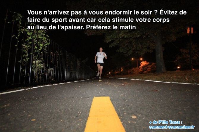 Évitez de  faire du sport avant car cela stimule votre corps au lieu de l'apaiser.