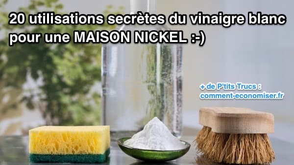 20 Utilisations Secrètes du Vinaigre Blanc Pour une Maison Nickel.