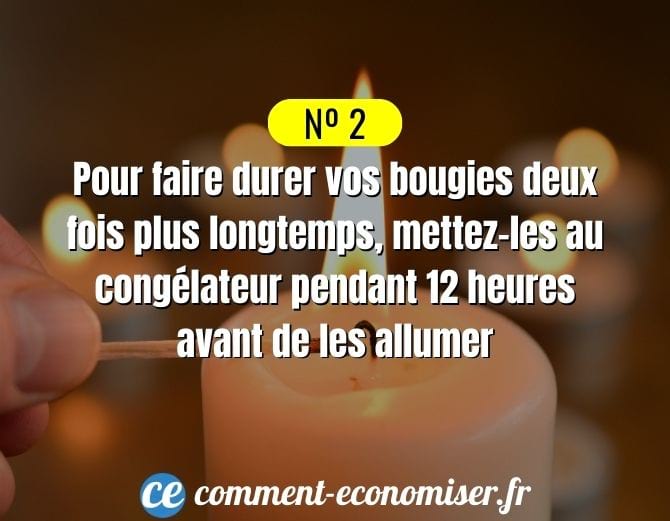 Pour faire durer vos bougies deux fois plus longtemps, mettez-les au congélateur.