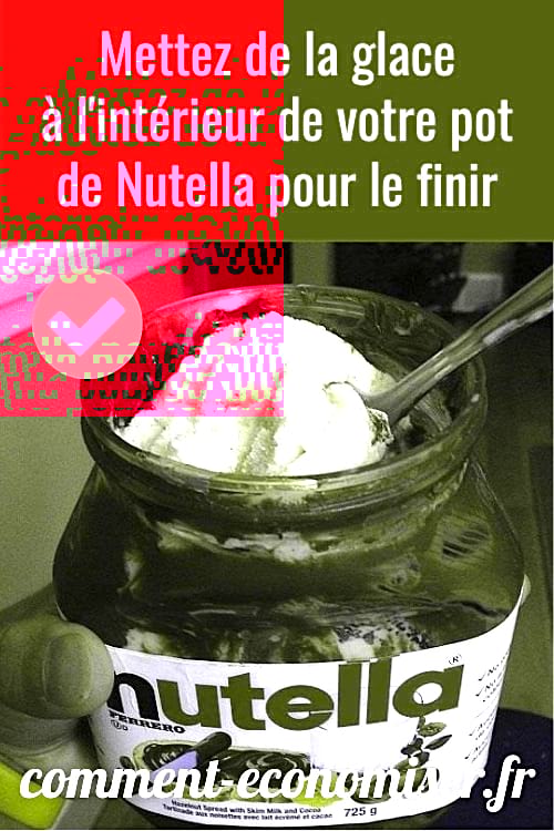 Mettez de la glace à l'intérieur de votre pot de Nutella pour le finir.