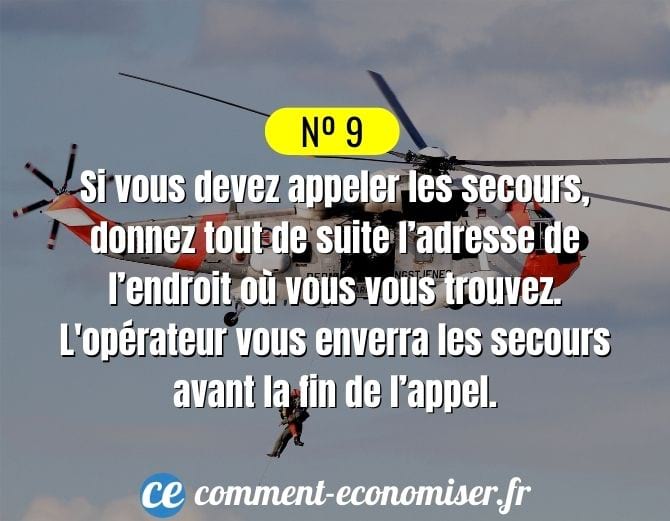 Donnez tout de suite l’adresse lorsque vous appelez les secours.