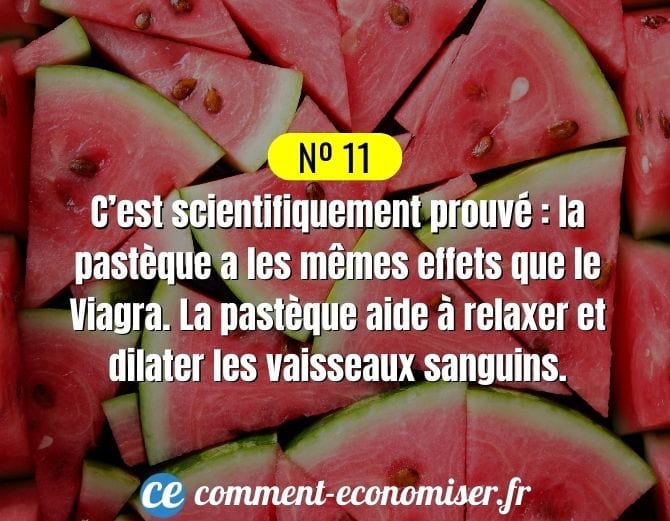 Comme le Viagra, la pastèque aide à relaxer et dilater les vaisseaux sanguins.