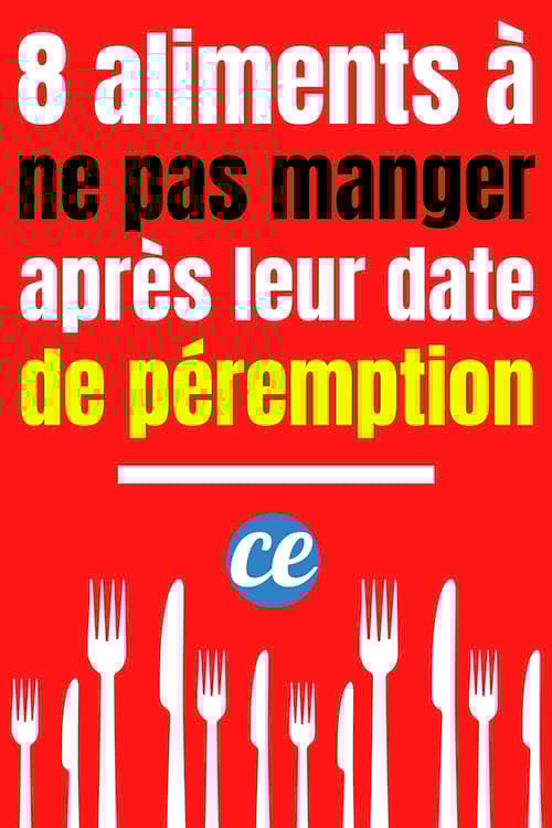 8 Aliments à Ne Surtout Pas Mangerr Après Leur Date de Péremption.