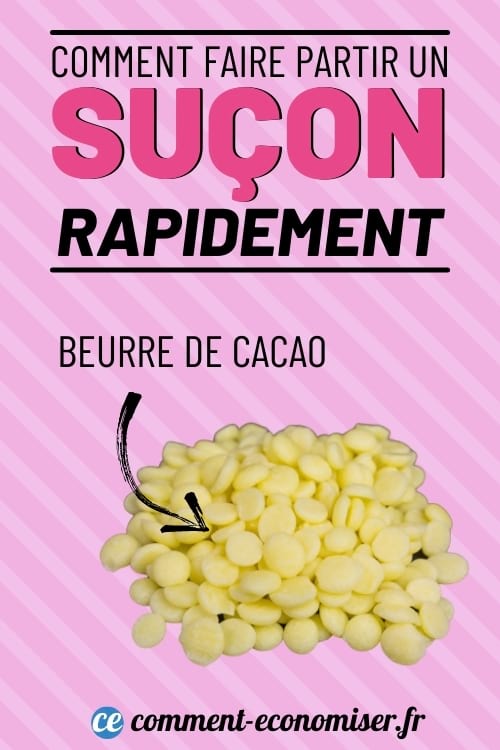 Utilisez du beurre de cacao pour faire partir un suçon plus rapidement.