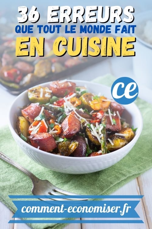 Voici les 36 erreurs les plus fréquentes en cuisine (et comment les éviter !).