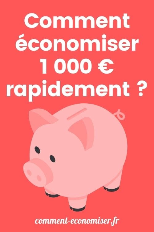 Comment économiser 1 000 € rapidement ?
