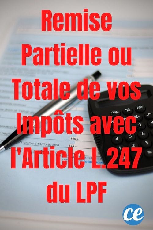 Remise Partielle ou Totale des Impôts avec l'Article L.247 du LPF.