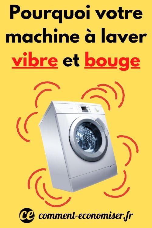 Pourquoi votre machine à laver vibre et bouge ?