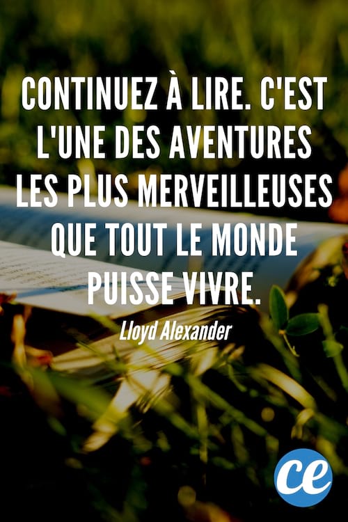 Continuez &agrave; lire. C'est l'une des aventures les plus merveilleuses que tout le monde puisse vivre.