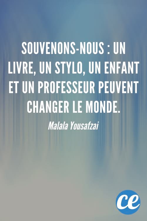 Souvenons-nous : un livre, un stylo, un enfant et un professeur peuvent changer le monde.
