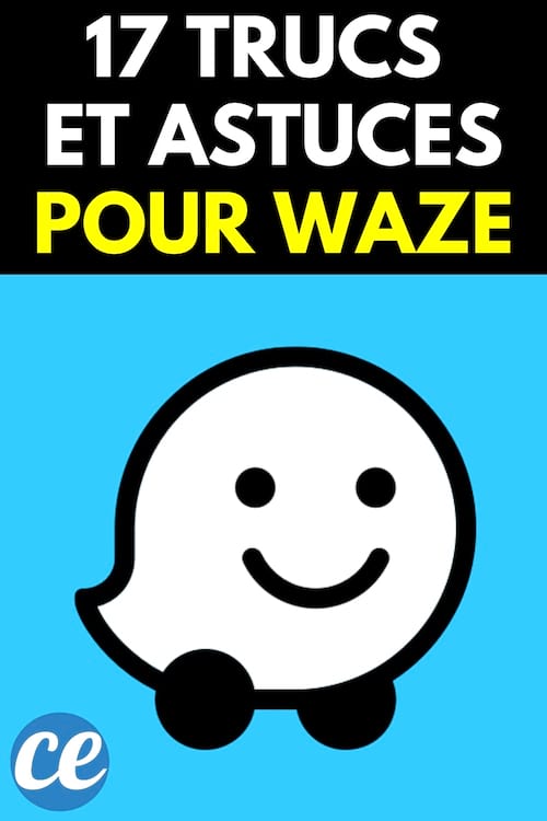17 trucs et astuces pour le mode d'emploi de Waze sur Android et iPhone 