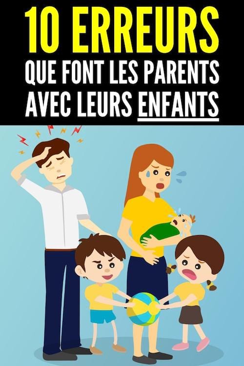 Voici les 10 erreurs que tous ls parents font avec leurs enfants.