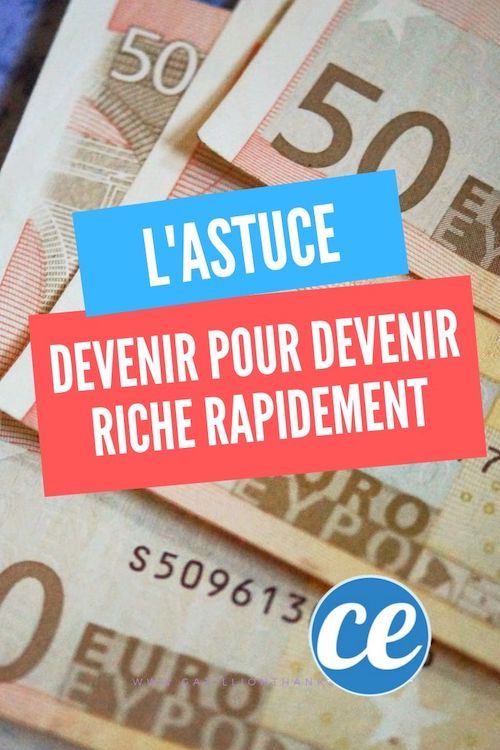 Comment Devenir Riche Rapidement ? Je Crois Avoir Trouvé.