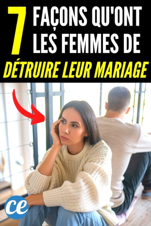 Les 7 façons qu'ont les femmes de détruire leur mariage.