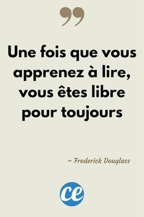 Une fois que vous apprenez &agrave; lire, vous &ecirc;tes libre pour toujours.
