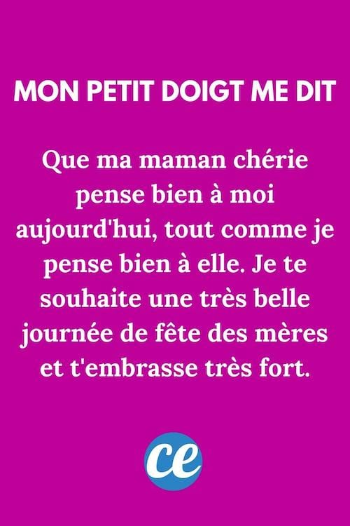 Que ma maman chérie pense bien à moi aujourd'hui, tout comme je pense bien à elle