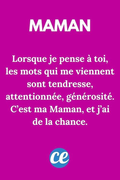 Lorsque je pense à toi, les mots qui me viennent sont tendresse, attentionnée, générosité.