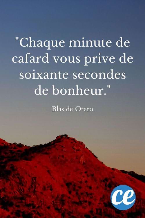 Chaque minute de cafard vous prive de soixante secondes de bonheur.