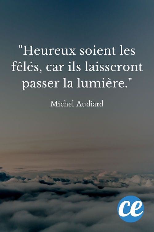 Heureux soient les fêlés, car ils laisseront passer la lumière.