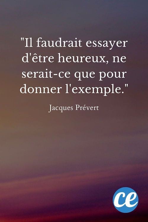 Il faudrait essayer d'être heureux, ne serait-ce que pour donner l'exemple.