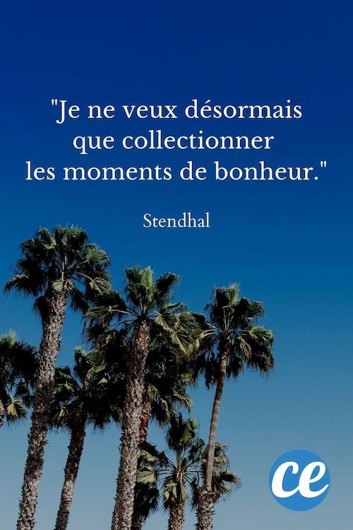 Je ne veux désormais que collectionner les moments de bonheur.
