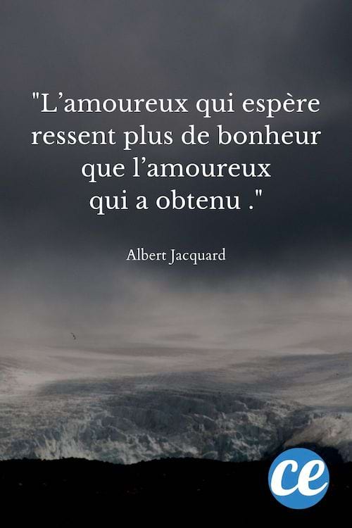 L’amoureux qui espère ressent plus de bonheur que l’amoureux qui a obtenu.